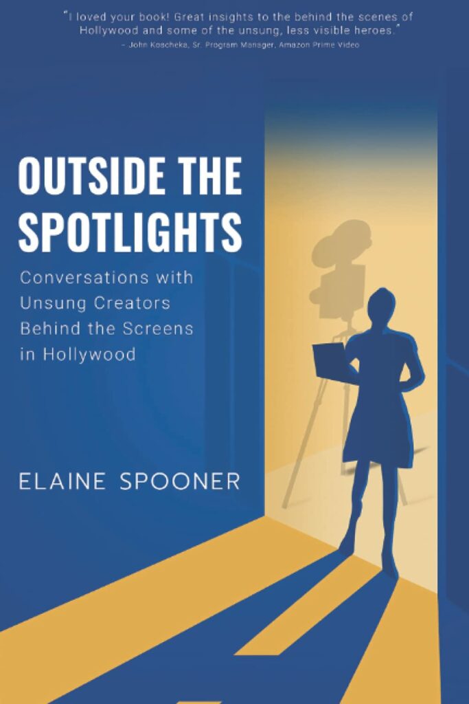 The cover of Outside the Spotlight, by Elaine Spooner. The cover's subtitle reads, "Conversations with unsung creators behind the screens in Hollywood."