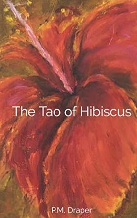 The cover of Pat Draper's poetry compilation, the Tao of Hibiscus. The cover is an acrylic painting of a hibiscus flower.